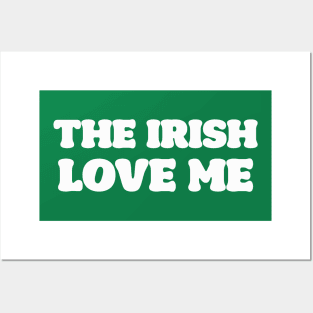 'The Irish Love Me' St. Patrick's Day T-Shirt Posters and Art